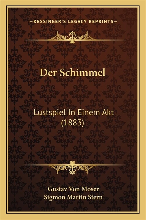 Der Schimmel: Lustspiel In Einem Akt (1883) (Paperback)