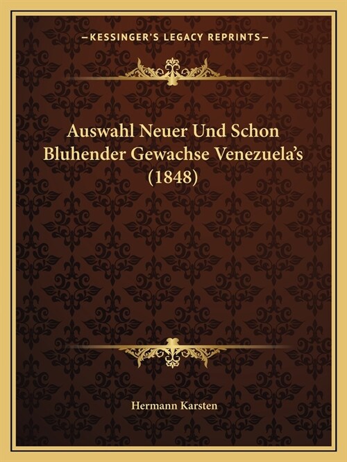 Auswahl Neuer Und Schon Bluhender Gewachse Venezuelas (1848) (Paperback)