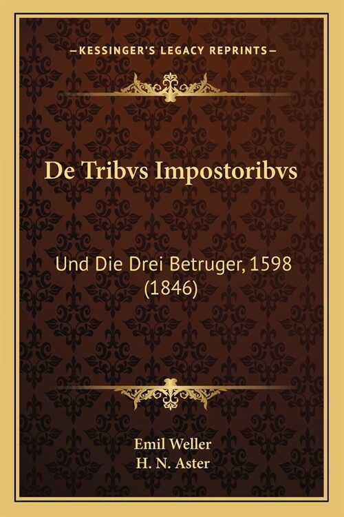 De Tribvs Impostoribvs: Und Die Drei Betruger, 1598 (1846) (Paperback)