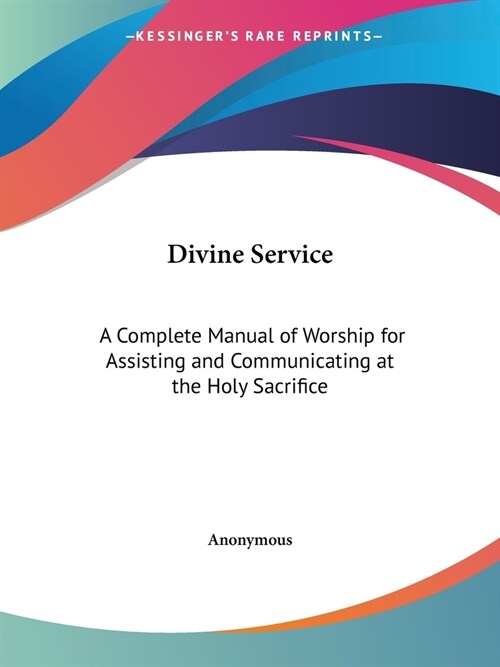 Divine Service: A Complete Manual of Worship for Assisting and Communicating at the Holy Sacrifice (Paperback)