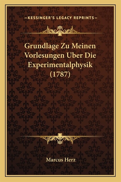 Grundlage Zu Meinen Vorlesungen Uber Die Experimentalphysik (1787) (Paperback)