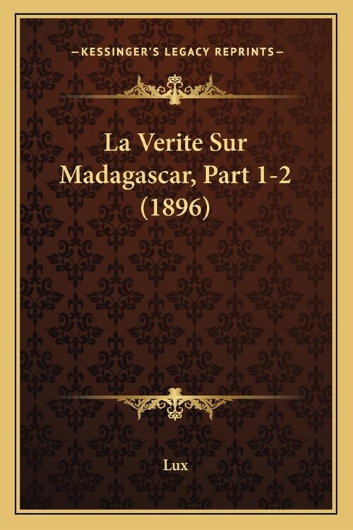 La Verite Sur Madagascar, Part 1-2 (1896) (Paperback)