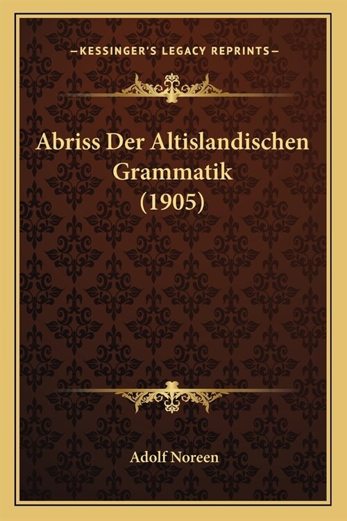 Abriss Der Altislandischen Grammatik (1905) (Paperback)