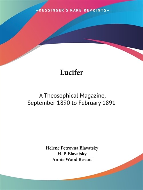Lucifer: A Theosophical Magazine, September 1890 to February 1891 (Paperback)