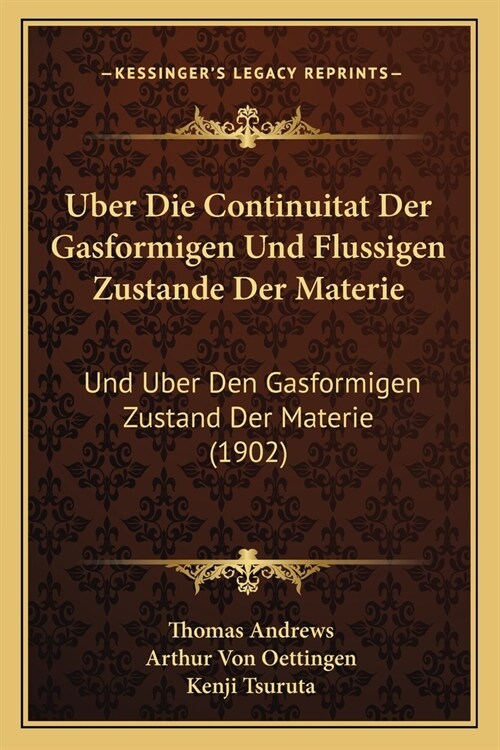 Uber Die Continuitat Der Gasformigen Und Flussigen Zustande Der Materie: Und Uber Den Gasformigen Zustand Der Materie (1902) (Paperback)