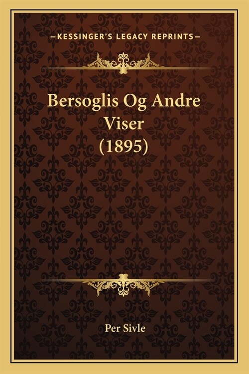 Bersoglis Og Andre Viser (1895) (Paperback)
