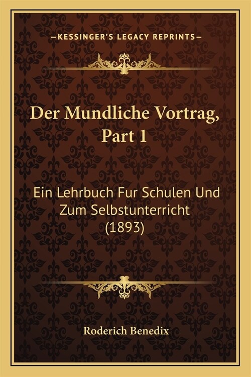 Der Mundliche Vortrag, Part 1: Ein Lehrbuch Fur Schulen Und Zum Selbstunterricht (1893) (Paperback)