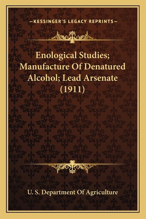 Enological Studies; Manufacture Of Denatured Alcohol; Lead Arsenate (1911) (Paperback)