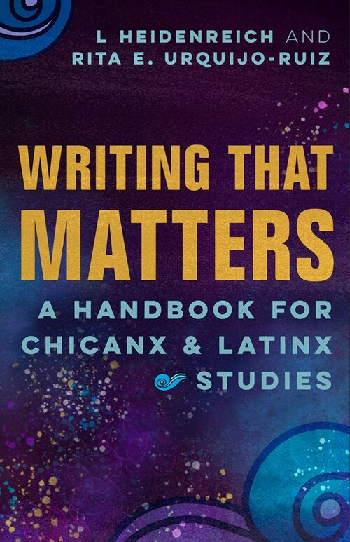Writing That Matters: A Handbook for Chicanx and Latinx Studies (Paperback)