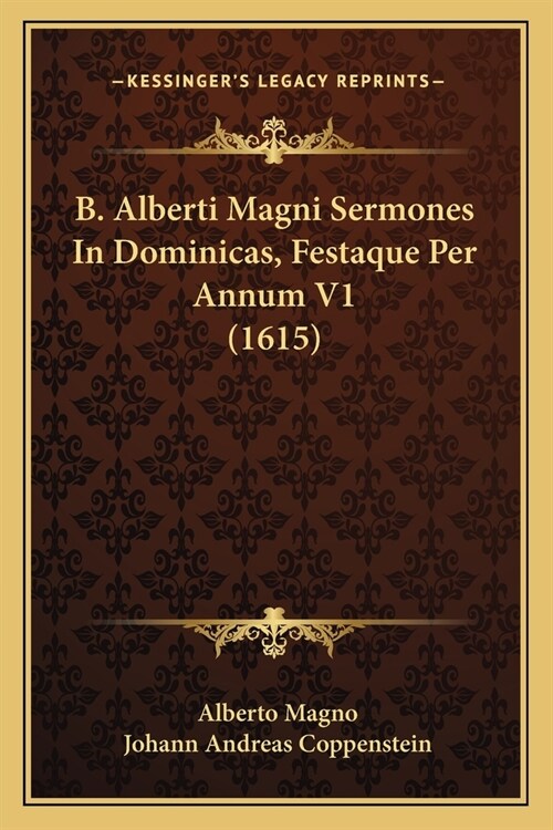 B. Alberti Magni Sermones In Dominicas, Festaque Per Annum V1 (1615) (Paperback)