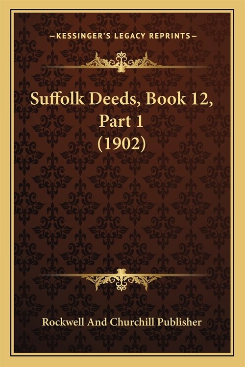 Suffolk Deeds, Book 12, Part 1 (1902) (Paperback)