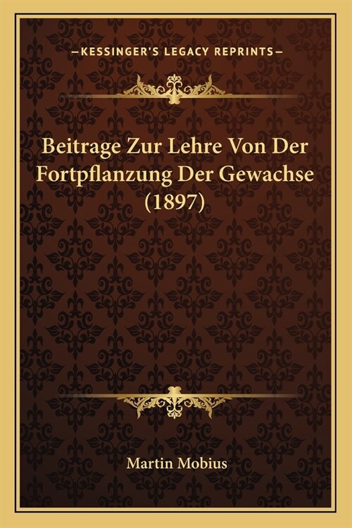 Beitrage Zur Lehre Von Der Fortpflanzung Der Gewachse (1897) (Paperback)