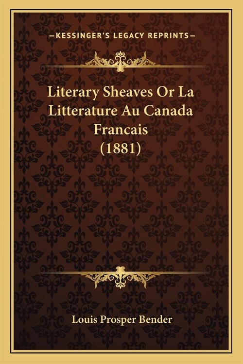 Literary Sheaves Or La Litterature Au Canada Francais (1881) (Paperback)