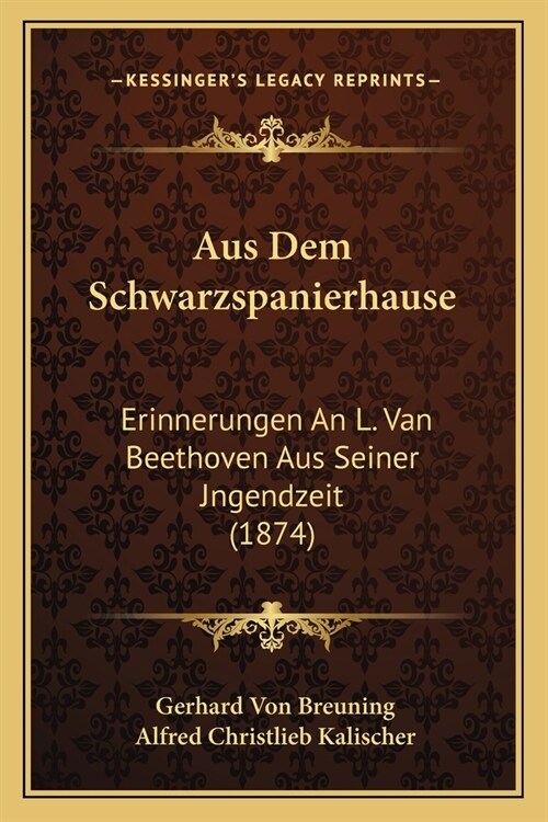 Aus Dem Schwarzspanierhause: Erinnerungen An L. Van Beethoven Aus Seiner Jngendzeit (1874) (Paperback)