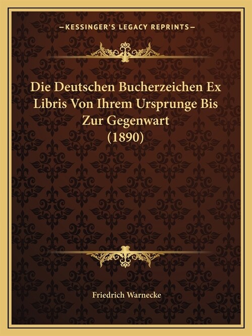 Die Deutschen Bucherzeichen Ex Libris Von Ihrem Ursprunge Bis Zur Gegenwart (1890) (Paperback)