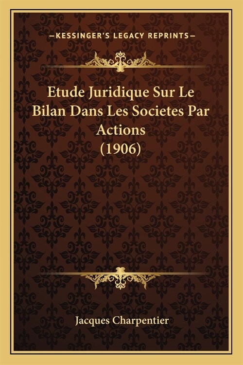 Etude Juridique Sur Le Bilan Dans Les Societes Par Actions (1906) (Paperback)