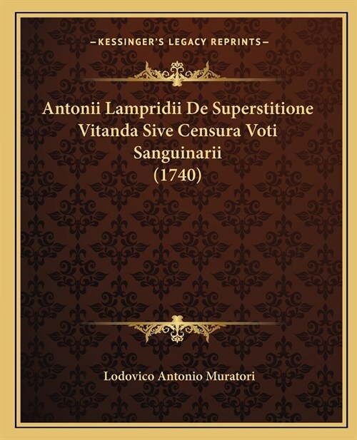 Antonii Lampridii De Superstitione Vitanda Sive Censura Voti Sanguinarii (1740) (Paperback)