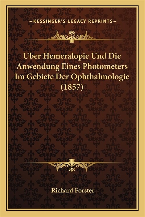 Uber Hemeralopie Und Die Anwendung Eines Photometers Im Gebiete Der Ophthalmologie (1857) (Paperback)