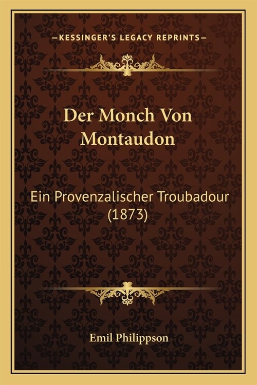 Der Monch Von Montaudon: Ein Provenzalischer Troubadour (1873) (Paperback)
