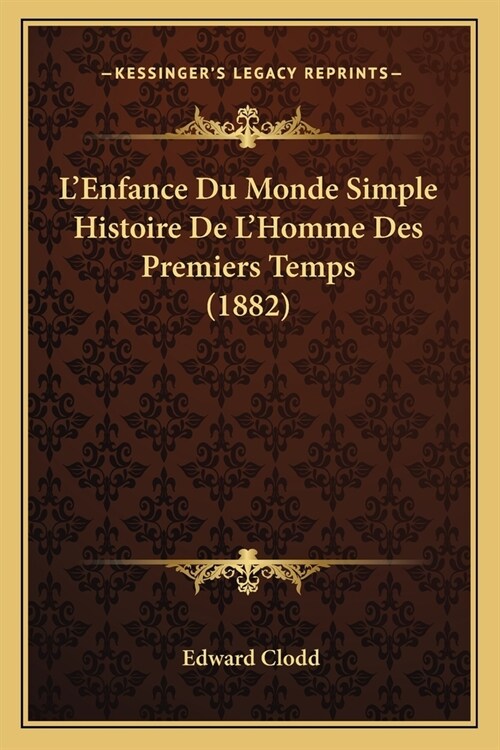 LEnfance Du Monde Simple Histoire De LHomme Des Premiers Temps (1882) (Paperback)