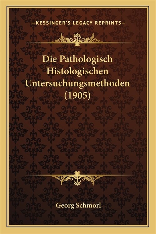 Die Pathologisch Histologischen Untersuchungsmethoden (1905) (Paperback)