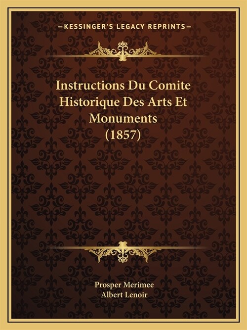 Instructions Du Comite Historique Des Arts Et Monuments (1857) (Paperback)