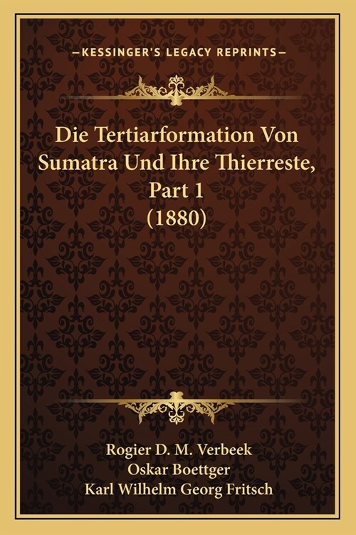 Die Tertiarformation Von Sumatra Und Ihre Thierreste, Part 1 (1880) (Paperback)
