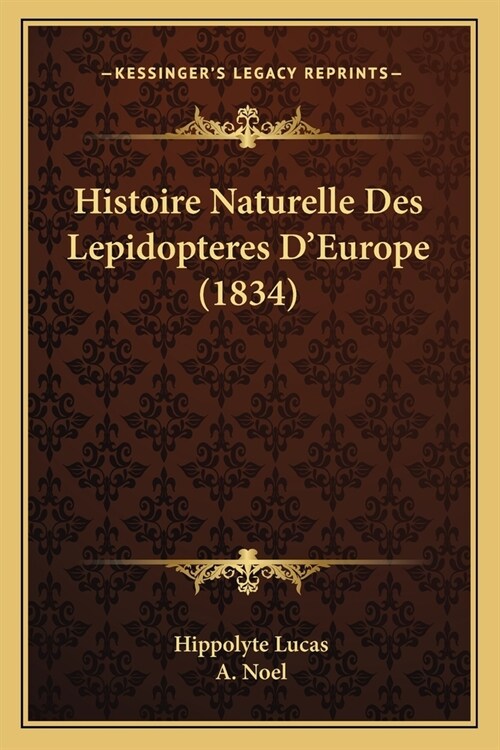 Histoire Naturelle Des Lepidopteres DEurope (1834) (Paperback)