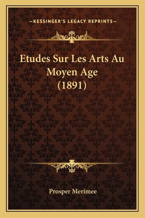 Etudes Sur Les Arts Au Moyen Age (1891) (Paperback)