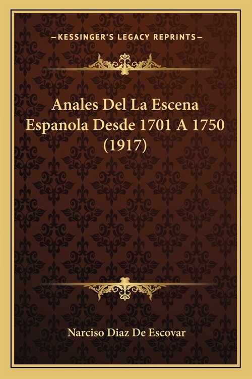 Anales Del La Escena Espanola Desde 1701 A 1750 (1917) (Paperback)