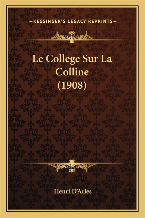 Le College Sur La Colline (1908) (Paperback)