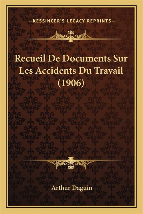 Recueil De Documents Sur Les Accidents Du Travail (1906) (Paperback)