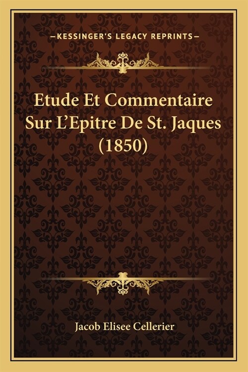 Etude Et Commentaire Sur LEpitre De St. Jaques (1850) (Paperback)