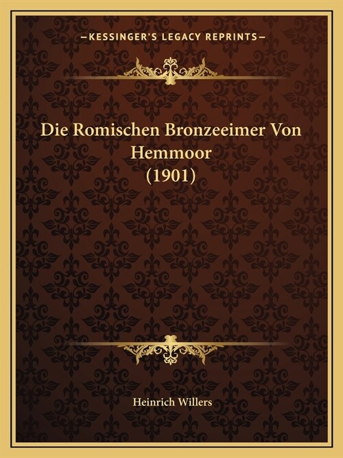Die Romischen Bronzeeimer Von Hemmoor (1901) (Paperback)