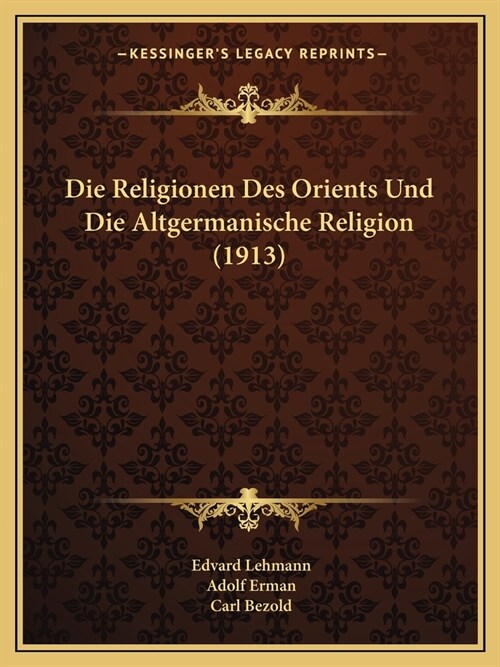 Die Religionen Des Orients Und Die Altgermanische Religion (1913) (Paperback)