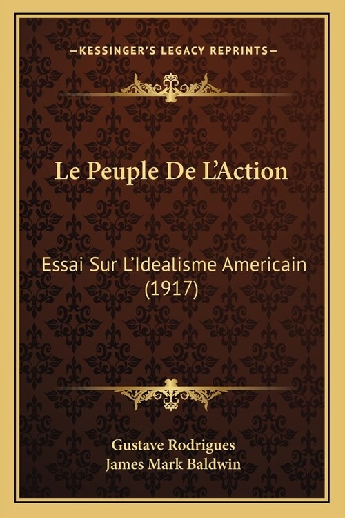 Le Peuple De LAction: Essai Sur LIdealisme Americain (1917) (Paperback)