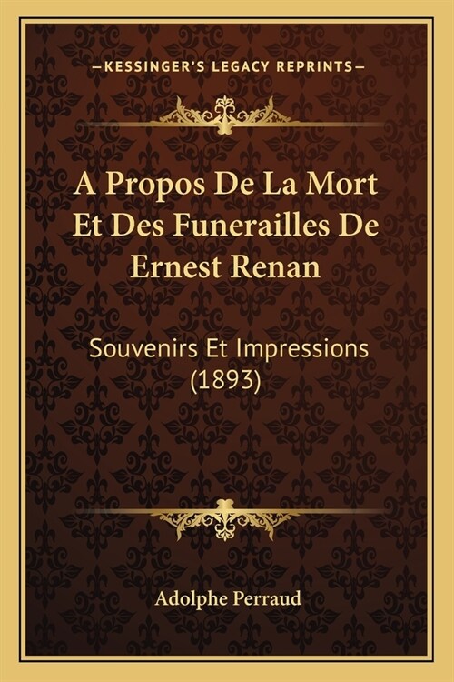 A Propos De La Mort Et Des Funerailles De Ernest Renan: Souvenirs Et Impressions (1893) (Paperback)