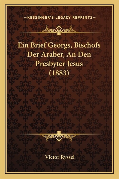 Ein Brief Georgs, Bischofs Der Araber, An Den Presbyter Jesus (1883) (Paperback)