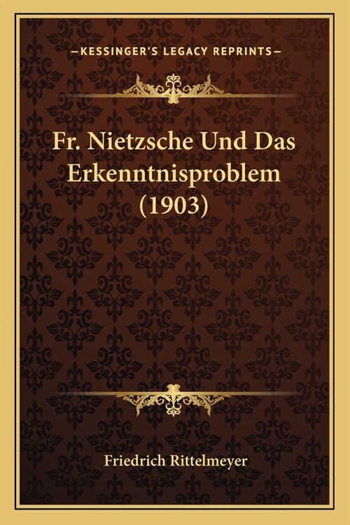 Fr. Nietzsche Und Das Erkenntnisproblem (1903) (Paperback)