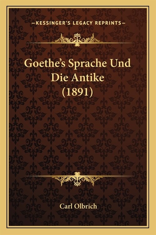 Goethes Sprache Und Die Antike (1891) (Paperback)