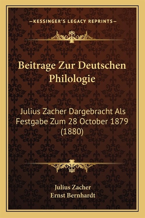 Beitrage Zur Deutschen Philologie: Julius Zacher Dargebracht Als Festgabe Zum 28 October 1879 (1880) (Paperback)