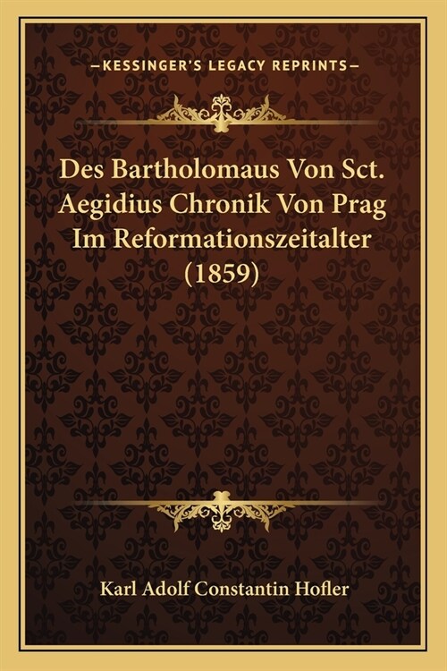 Des Bartholomaus Von Sct. Aegidius Chronik Von Prag Im Reformationszeitalter (1859) (Paperback)