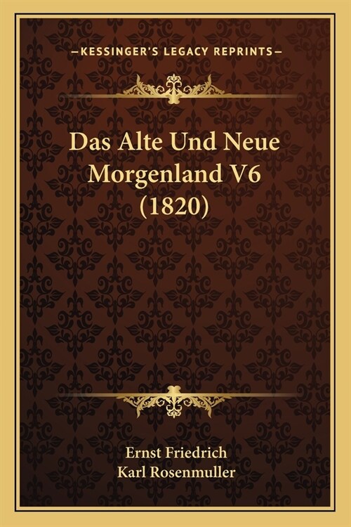 Das Alte Und Neue Morgenland V6 (1820) (Paperback)