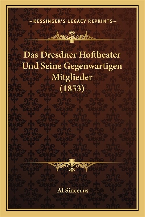 Das Dresdner Hoftheater Und Seine Gegenwartigen Mitglieder (1853) (Paperback)