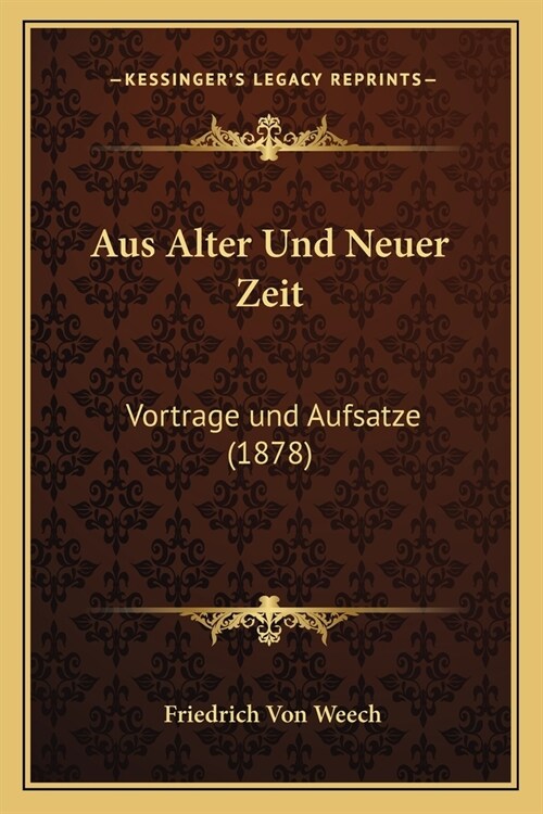 Aus Alter Und Neuer Zeit: Vortrage und Aufsatze (1878) (Paperback)
