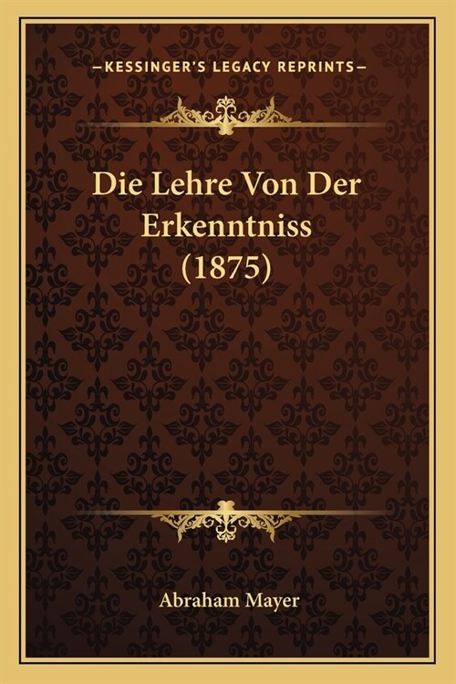 Die Lehre Von Der Erkenntniss (1875) (Paperback)