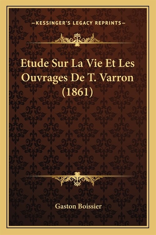 Etude Sur La Vie Et Les Ouvrages De T. Varron (1861) (Paperback)