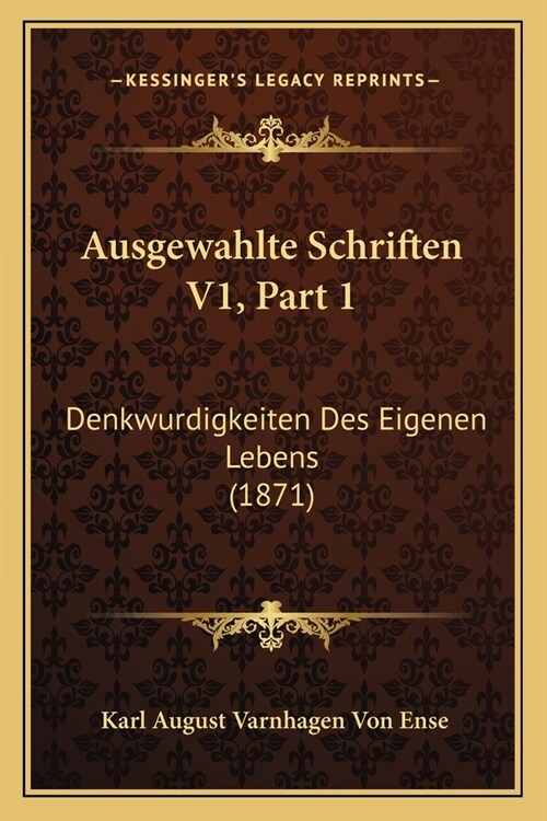 Ausgewahlte Schriften V1, Part 1: Denkwurdigkeiten Des Eigenen Lebens (1871) (Paperback)