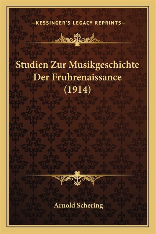 Studien Zur Musikgeschichte Der Fruhrenaissance (1914) (Paperback)