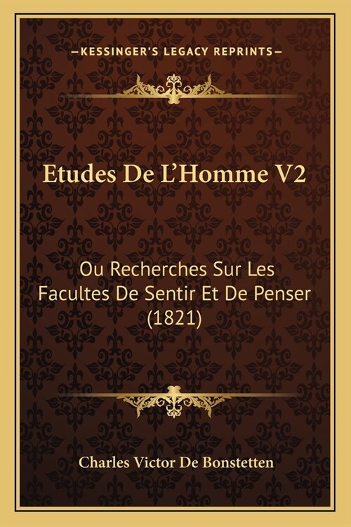 Etudes De LHomme V2: Ou Recherches Sur Les Facultes De Sentir Et De Penser (1821) (Paperback)